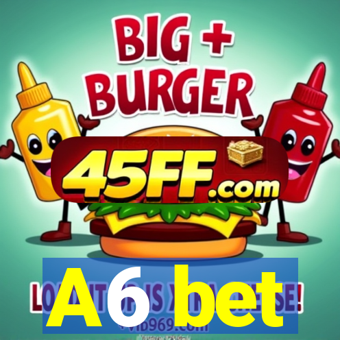 A6 bet